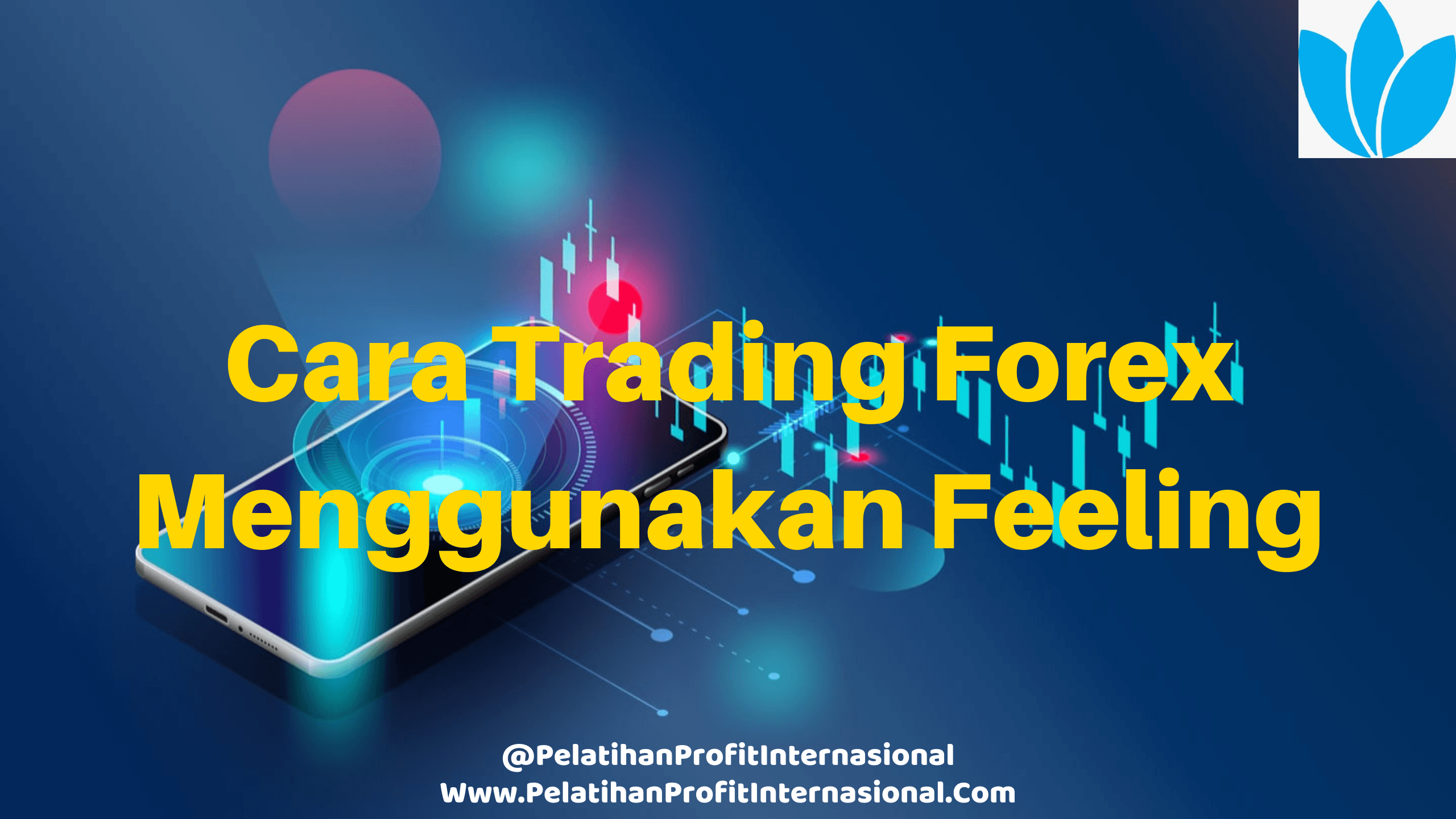 Cara trading forex menggunakan feeling | Pelatihan Profit Internasional