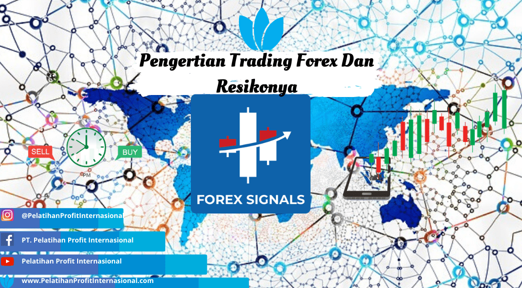 Pengertian Trading Forex Dan Resikonya Pelatihan Profit Internasional
